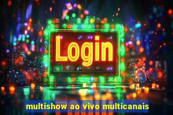 multishow ao vivo multicanais